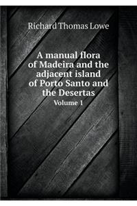 A Manual Flora of Madeira and the Adjacent Island of Porto Santo and the Desertas Volume 1