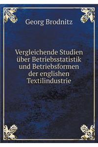Vergleichende Studien über Betriebsstatistik und Betriebsformen der englishen Textilindustrie
