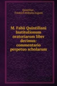 M. Fabii Quintiliani Institutionum oratoriarum liber decimus: commentario perpetuo scholarum