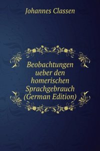 Beobachtungen ueber den homerischen Sprachgebrauch (German Edition)