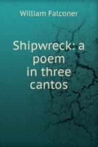 Shipwreck: a poem in three cantos