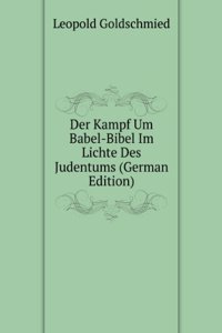 Der Kampf Um Babel-Bibel Im Lichte Des Judentums (German Edition)