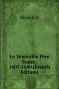 Le Venerable Pere Eudes: 1601-1680 (French Edition)