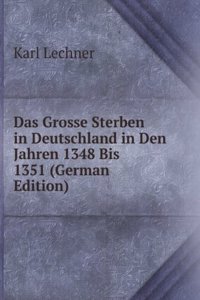 Das Grosse Sterben in Deutschland in Den Jahren 1348 Bis 1351 (German Edition)