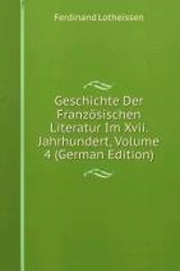 Geschichte Der Franzosischen Literatur Im Xvii. Jahrhundert, Volume 4 (German Edition)