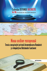 Noua ordine europeană. Teoria conspirației privind dezmembrarea României și reîmpărțirea Bătrânului Continent