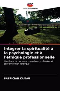 Intégrer la spiritualité à la psychologie et à l'éthique professionnelle