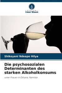 psychosozialen Determinanten des starken Alkoholkonsums