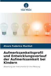 Aufmerksamkeitsprofil und Entwicklungsverlauf der Aufmerksamkeit bei Kindern