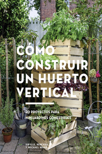 Cómo Construir Un Huerto Vertical