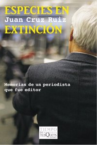 Especies en extincion: Memorias de un periodista que fue editor