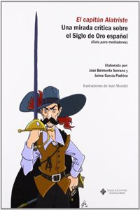El capitan Alatriste. Una mirada critica sobre el siglo de oro espanol.(Guia para mediadores)