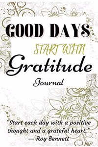 Good Days Start With Gratitude Journal