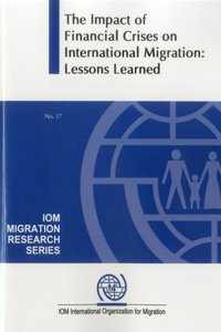 Impact of the Global Financial Crises on International Migration: Lessons Learned