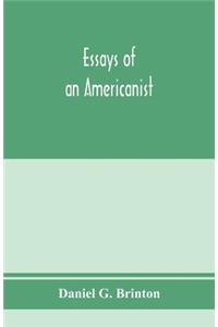 Essays of an Americanist. I. Ethnologic and archaeologic. II. Mythology and folk lore. III. Graphic systems and literature. IV. Linguistic