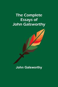 Complete Essays of John Galsworthy