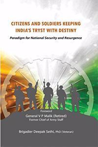 Citizens and Soldiers Keeping Indiaâ€™s Tryst with Destiny: Paradigm for National Security and Resurgence