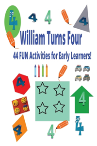 William Turns Four 44 Fun Activities for Early Learners!