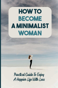 How To Become A Minimalist Woman