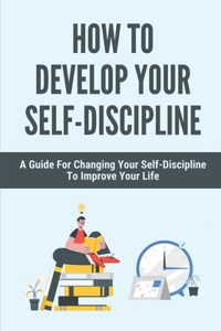How To Develop Your Self-Discipline