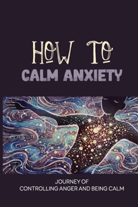How To Calm Anxiety