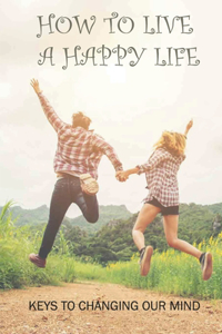 How To Live A Happy Life