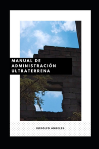 Manual de Administración Ultraterrena