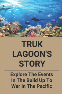 Truk Lagoon's Story