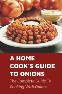 Home Cook's Guide To Onions