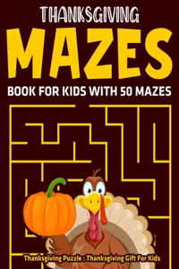 Thanksgiving Mazes Book For Kids With 50 Mazes