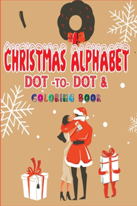 Christmas Alphabet Dot to Dot & Coloring book: Christmas Alphabet Activity Book For Toddlers - ABC Coloring Books for Toddlers Book - Funny Christmas Alphabet gift for Toddlers