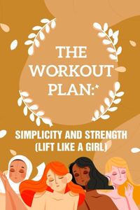 The Workout Plan Simplicity And Strength (Lift Like A Girl)