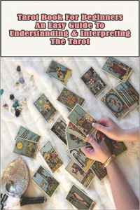 Tarot Book For Beginners An Easy Guide To Understanding _ Interpreting The Tarot