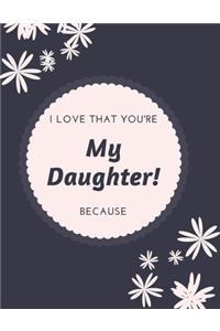 Gift Note Pad For My Daughter I love you Because you are My Life I Love That You're My Daughter!
