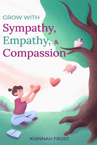 Grow with Sympathy, Empathy, & Compassion