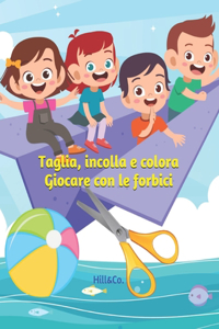 Taglia, incolla e colora: giocare con le forbici: Libro taglia, incolla e colora per bambini - Libro interattivo per stimolare le abilità pratiche