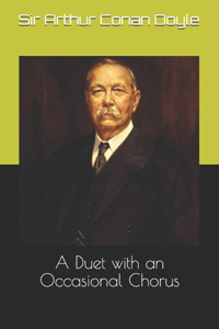 A Duet with an Occasional Chorus