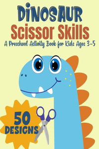Dinosaur Scissor Skills, A Preschool Activity Book For Kids Ages 3-5
