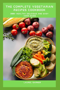 The Complete Vegetarian Recipes Cookbook
