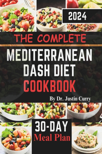 Complete Mediterranean Dash Diet Cookbook 2024