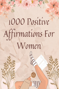 1000 Positive Affirmations For Women