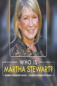 Who Is Martha Stewart? Celebrity Biography Books Children's Biography Books