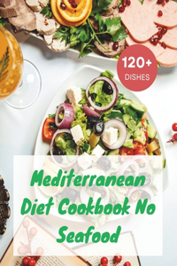 Mediterranean Diet Cookbook No Seafood