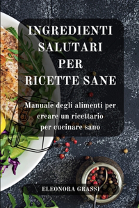 Ingredienti Salutari per Ricette Sane