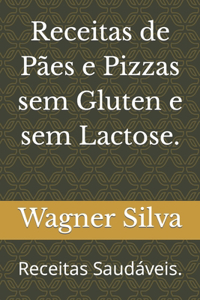 Receitas de Pães e Pizzas sem Gluten e sem Lactose.