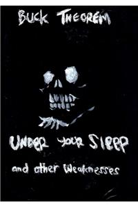 Under Your Sleep and other weaknesses