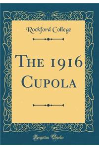 The 1916 Cupola (Classic Reprint)