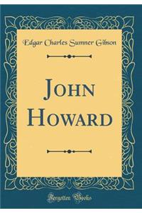 John Howard (Classic Reprint)