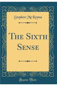 The Sixth Sense (Classic Reprint)