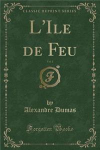 L'Ile de Feu, Vol. 1 (Classic Reprint)